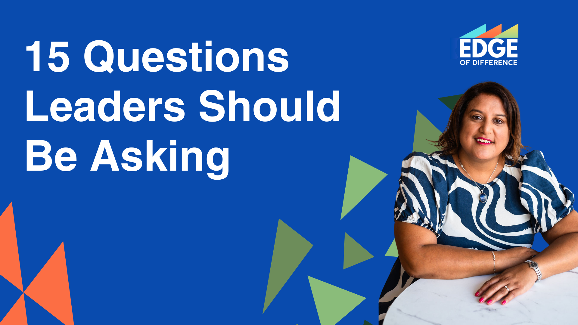 A woman sits at a white table with arms crossed, smiling at the camera. She is wearing a blue and white patterned top. The background is bright blue with colourful triangles in orange and green. Bold white text on the left reads "15 Questions Leaders Should Be Asking." The Edge of Difference logo appears in the top right corner.