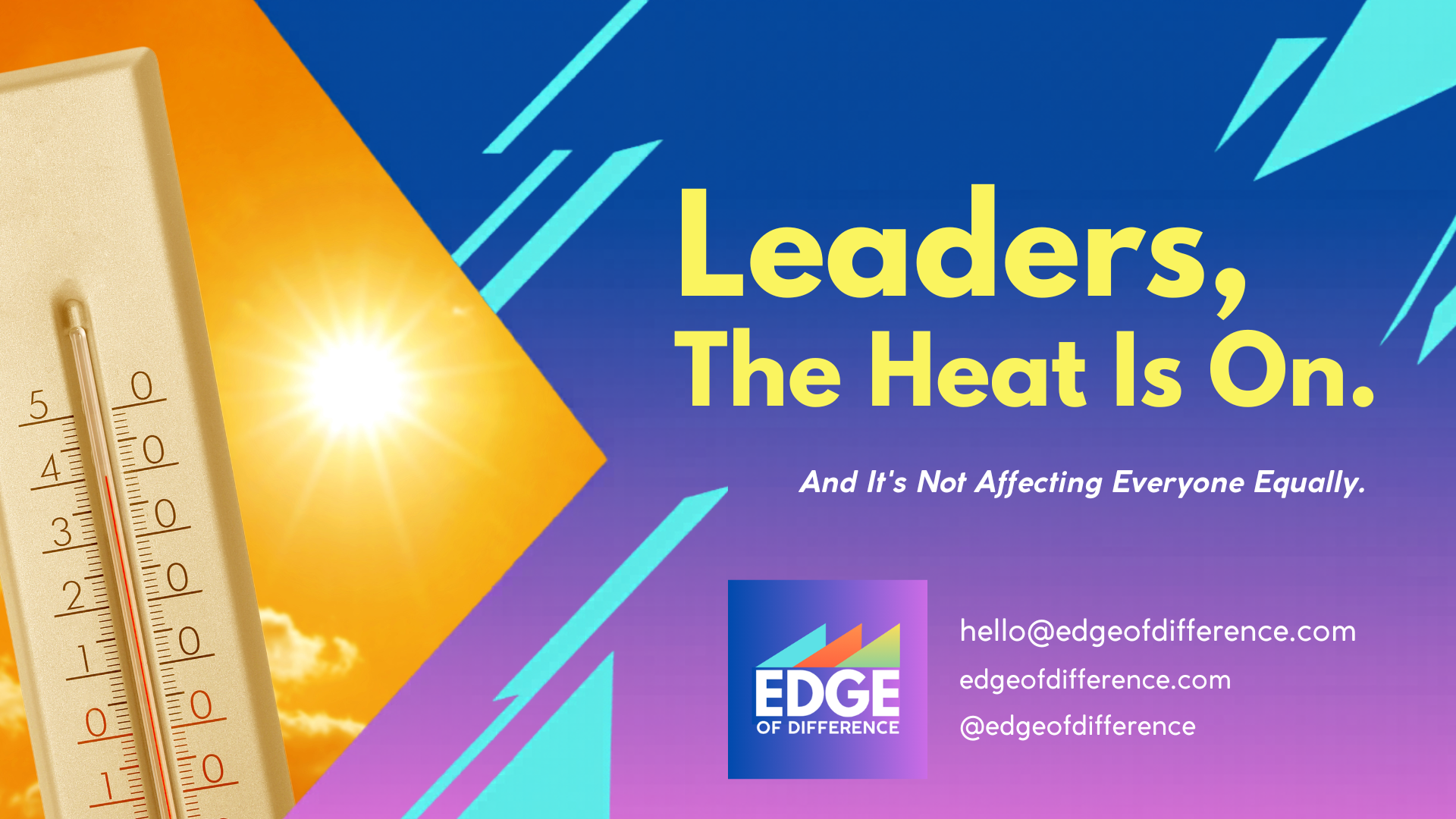 A bold graphic with the Edge of Difference logo and branding. A large thermometer and a blazing sun appear on the left against an orange background. On the right, in large yellow bold text on a blue-to-purple gradient background: "Leaders, The Heat Is On." Below in white italic text: "And It's Not Affecting Everyone Equally." The Edge of Difference logo sits alongside contact details: hello@edgeofdifference.com, edgeofdifference.com, @edgeofdifference. Cyan lightning bolt shapes add energy to the design.
